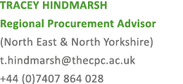 TRACEY HINDMARSH Regional Procurement Advisor (North East & North Yorkshire) t.hindmarsh@thecpc.ac.uk +44 (0)7407 864...