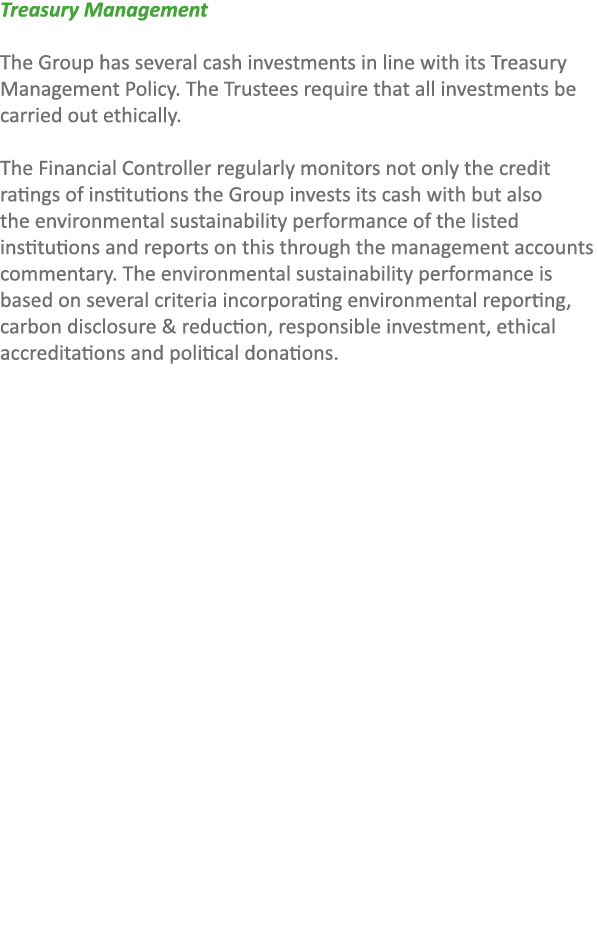 Treasury Management The Group has several cash investments in line with its Treasury Management Policy. The Trustees ...