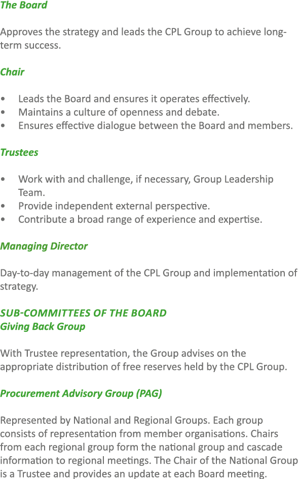 The Board Approves the strategy and leads the CPL Group to achieve long term success. Chair • Leads the Board and ens...