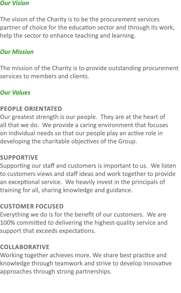 Our Vision The vision of the Charity is to be the procurement services partner of choice for the education sector and...