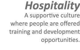 Hospitality A supportive culture where people are offered training and development opportunities.