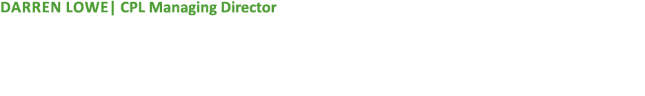 Darren Lowe| CPL Managing Director Darren is responsible for the strategic direction of the CPL Group. He is an exper...