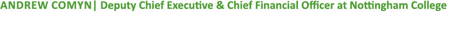 Andrew Comyn| Deputy Chief Executive & Chief Financial Officer at Nottingham College Andrew is an experienced commerc...