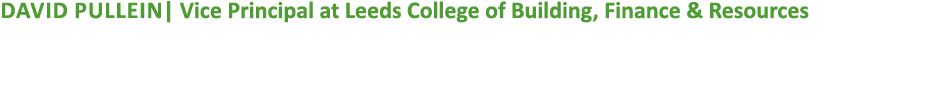 David Pullein| Vice Principal at Leeds College of Building, Finance & Resources David is passionate about the educati...