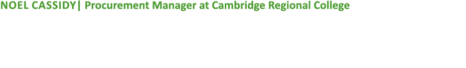 Noel Cassidy| Procurement Manager at Cambridge Regional College Noel brings 32 years’ experience of procurement, accu...