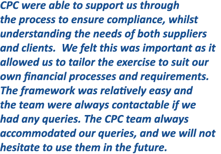 CPC were able to support us through the process to ensure compliance, whilst understanding the needs of both supplier...