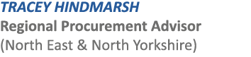 TRACEY HINDMARSH Regional Procurement Advisor (North East & North Yorkshire)