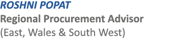 ROSHNI POPAT Regional Procurement Advisor (East, Wales & South West)