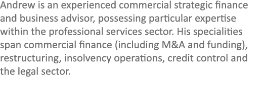 Andrew is an experienced commercial strategic finance and business advisor, possessing particular expertise within th...