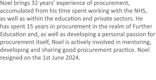 Noel brings 32 years’ experience of procurement, accumulated from his time spent working with the NHS, as well as wit...
