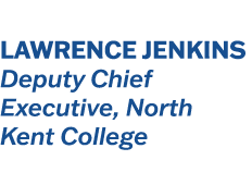 Lawrence Jenkins Deputy Chief Executive, North Kent College
