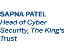 Sapna Patel Head of Cyber Security, The King’s Trust