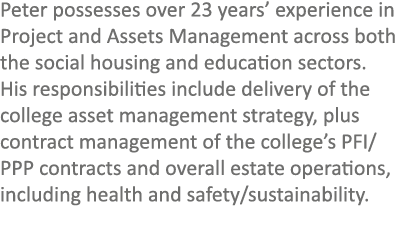 Peter possesses over 23 years’ experience in Project and Assets Management across both the social housing and educati...