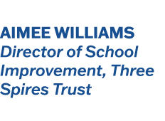 Aimee Williams Director of School Improvement, Three Spires Trust