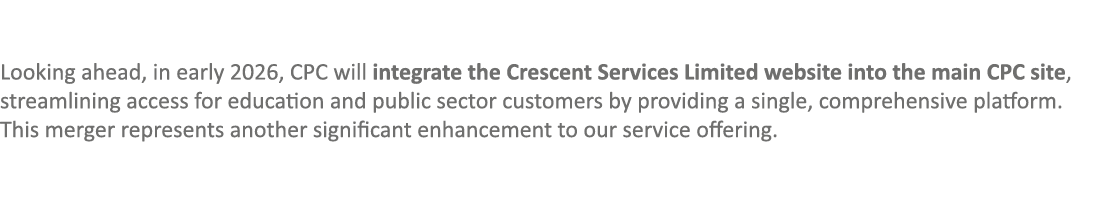 Looking ahead, in early 2026, CPC will integrate the Crescent Services Limited website into the main CPC site, stream...