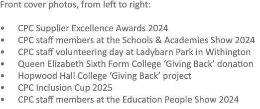Front cover photos, from left to right: • CPC Supplier Excellence Awards 2024 • CPC staff members at the Schools & A...