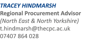 TRACEY HINDMARSH Regional Procurement Advisor (North East & North Yorkshire) t.hindmarsh@thecpc.ac.uk 07407 864 028