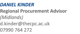 DANIEL KINDER Regional Procurement Advisor (Midlands) d.kinder@thecpc.ac.uk 07990 764 272