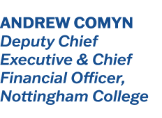 Andrew Comyn Deputy Chief Executive & Chief Financial Officer, Nottingham College