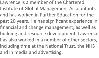 Lawrence is a member of the Chartered Institute of Global Management Accountants and has worked in Further Education ...